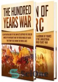 تصویر دانلود کتاب The Hundred Years War: A Captivating Guide to One of the Most Notable Conflicts of the Middle Ages and in European History and the Life of Joan of Arc - جنگ صد ساله: راهنمای گیرا برای یکی از برجسته ترین درگیری های قرون وسطی و در تاریخ اروپا و زندگی ژان آرک 