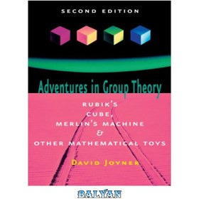 تصویر دانلود کتاب Adventures in Group Theory: Rubik\'s Cube, Merlin\'s Machine, and Other Mathematical Toys ماجراهای در نظریه گروه: مکعب روبیک، ماشین مرلین و سایر اسباب بازی های ریاضی