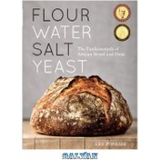 تصویر دانلود کتاب Flour Water Salt Yeast: The Fundamentals of Artisan Bread and Pizza 2012 کتاب انگلیسی مخمر نمک آب آرد: اصول نان و پیتزا صنعتگر 2012