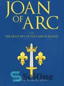 تصویر دانلود کتاب Joan of Arc and 'The Great Pity of the Land of France' - ژان آرک و «حیف بزرگ سرزمین فرانسه» 