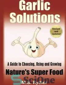 تصویر دانلود کتاب Garlic Solutions: A Guide to Choosing, Using and Growing Nature's Super Food - راه حل های سیر: راهنمای انتخاب، استفاده و رشد غذای فوق العاده طبیعت 