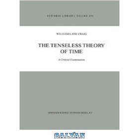 تصویر دانلود کتاب The Tenseless Theory of Time: A Critical Examination نظریه بی زمان زمان: یک بررسی انتقادی