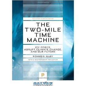 تصویر دانلود کتاب The Two-Mile Time Machine: Ice Cores, Abrupt Climate Change, and Our Future ماشین زمان دو مایلی: هسته های یخ، تغییرات ناگهانی آب و هوا، و آینده ما