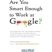 تصویر دانلود کتاب Are you smart enough to work at Google?: trick questions, zen-like riddles, insanely difficult puzzles, and other devious interviewing techniques you ... know to get a job anywhere in the new economy آیا به اندازه کافی باهوش هستید که در گوگل کار کنید؟: سوالات حقه‌بازی، معماهای ذن مانند، پازل‌های سخت دیوانه‌کننده، و سایر تکنیک‌های مصاحبه انحرافی که می‌دانید تا در هر نقطه از اقتصاد جدید شغلی پیدا کنید.