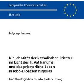 تصویر کتاب Die Identität der katholischen Priester im Licht des II. Vatikanums und das priesterliche Leben in Igbo-Diözesen Nigerias: Eine theologisch-rechtliche … Universitaires Européennes) (German Edition) 