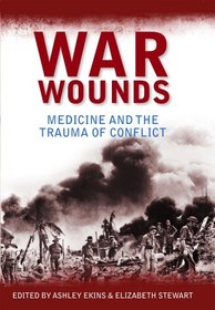 تصویر دانلود کتاب War wounds medicine and the trauma of conflict کتاب انگلیسی جنگ جراحات پزشکی و آسیب های درگیری را زخمی می کند