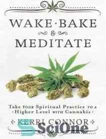 تصویر دانلود کتاب Wake, Bake & Meditate: Take Your Spiritual Practice to a Higher Level with Cannabis - بیدار شوید، بپزید و مراقبه کنید: تمرین معنوی خود را با شاهدانه به سطح بالاتری ببرید 