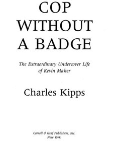 تصویر دانلود کتاب Cop Without a Badge. The Extraordinary Undercover Life of Kevin Maher 1996 کتاب انگلیسی پلیس بدون نشان. زندگی مخفی خارق العاده کوین ماهر 1996