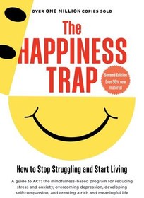 تصویر دانلود کتاب The Happiness Trap : How to Stop Struggling and Start Living (Second Edition) [2&nbsp;ed.] کتاب انگلیسی تله شادی: چگونه دست از مبارزه برداریم و زندگی را شروع کنیم (ویرایش دوم) [2&nbsp;ed.]