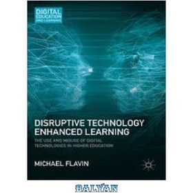 تصویر دانلود کتاب Disruptive Technology Enhanced Learning: The Use and Misuse of Digital Technologies in Higher Education 