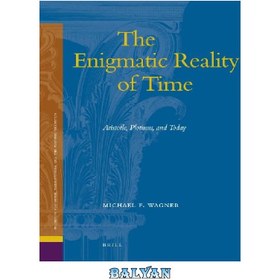 تصویر دانلود کتاب The Enigmatic Reality of Time: Aristotle, Plotinus, and Today (Studies in Platonism, Neoplatonism, and the Platonic Tradition) واقعیت معمایی زمان: ارسطو، فلوطین و امروز (مطالعاتی در افلاطونی، نوافلاطونی و سنت افلاطونی)