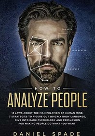 تصویر How To Analyze People: 13 Laws About the Manipulation of the Human Mind, 7 Strategies to Quickly Figure Out Body Language, Dive into Dark Psychology and Persuasion for Making People Do What You Want 