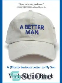 تصویر دانلود کتاب A Better Man: A (Mostly Serious) Letter to My Son - یک مرد بهتر: نامه ای (بیشتر جدی) به پسرم 