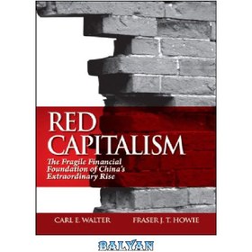 تصویر دانلود کتاب Red Capitalism: The Fragile Financial Foundation of China&#039;s Extraordinary Rise سرمایه داری سرخ: بنیاد مالی شکننده ظهور فوق العاده چین