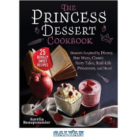 تصویر دانلود کتاب The Princess Dessert Cookbook: Desserts Inspired by Disney, Star Wars, Classic Fairy Tales, Real-Life Princesses, and More! کتاب آشپزی دسر پرنسس: دسرهایی با الهام از دیزنی، جنگ ستارگان، افسانه های کلاسیک، شاهزاده خانم های واقعی و غیره!