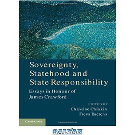 تصویر دانلود کتاب Sovereignty, Statehood and State Responsibility: Essays in Honour of James Crawford حاکمیت، دولت و مسئولیت دولتی: مقالاتی به افتخار جیمز کرافورد