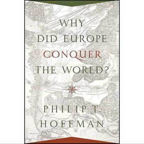 تصویر کتاب زبان اصلی Why Did Europe Conquer the World اثر Philip T Hoffman 