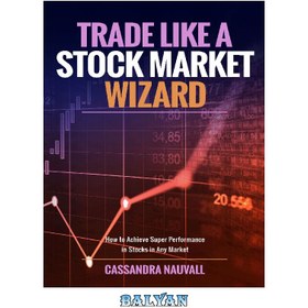 تصویر کتاب Trade like A Stock Market Wizard: How to achieve super performance in stocks in any market 