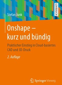 تصویر دانلود کتاب Onshape - kurz und bündig: Praktischer Einstieg in Cloud-basiertes CAD und 3D-Druck ویرایش 2 کتاب آلمانی Onshape - کوتاه و به نقطه: مقدماتی در مورد CAD و 3D چاپ مبتنی بر ابر ویرایش 2