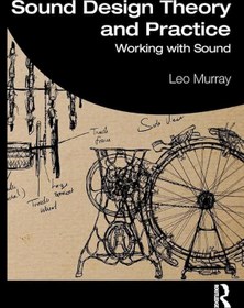 تصویر Leo Murray – Sound Design Theory and Practice – Working with Sound-Routledge 