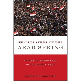 تصویر کتاب زبان اصلی Trailblazers of the Arab Spring اثر Joshua Muravchik 