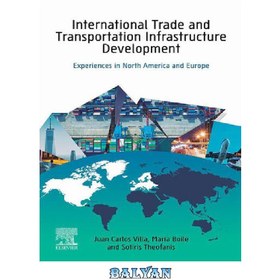 تصویر دانلود کتاب International Trade and Transportation Infrastructure Development: Experiences in North America and Europe توسعه زیرساخت تجارت و حمل و نقل بین المللی: تجربیات در آمریکای شمالی و اروپا