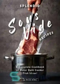 تصویر دانلود کتاب Splendid Sous Vide Recipes: A Complete Cookbook of Water Bath Cooker Dish Ideas! - دستور العمل های Sous Vide پر زرق و برق: یک کتاب آشپزی کامل از ایده های ظرف پز حمام آب! 