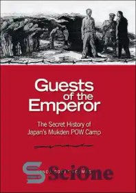 تصویر دانلود کتاب Guests of the Emperor: The Secret History of Japan's Mukden POW Camp - مهمانان امپراتور: تاریخ مخفی اردوگاه اسرای جنگی موکدن ژاپن 