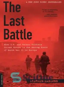 تصویر دانلود کتاب The Last Battle: When U.S. and German Soldiers Joined Forces in the Waning Hours of World War II in Europe - The Last Battle: هنگامی که سربازان ایالات متحده و آلمانی در ساعات از بین رفتن جنگ جهانی دوم در اروپا به نیروهای خود پیوستند 