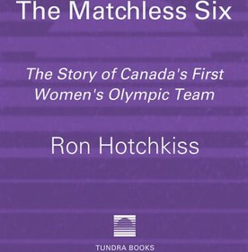 تصویر دانلود کتاب The Matchless Six: The Story of Canada's First Women's Olympic Team 2012 ا کتاب انگلیسی The Matchless Six: داستان اولین تیم المپیک زنان کانادا 2012 کتاب انگلیسی The Matchless Six: داستان اولین تیم المپیک زنان کانادا 2012