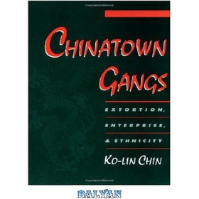 تصویر دانلود کتاب Chinatown Gangs: Extortion, Enterprise, and Ethnicity (Studies in Crime and Public Policy) باندهای محله چینی ها: اخاذی، سرمایه گذاری و قومیت (مطالعات در زمینه جرم و جنایت و سیاست عمومی)