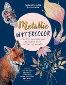 تصویر دانلود کتاب Metallic Watercolor: Create Shimmering Artwork with Metallic Paints - Step-by-Step Projects for Flora, Fauna, Feathers, and More 2024 کتاب انگلیسی آبرنگ فلزی: ایجاد آثار هنری لرزان با رنگهای فلزی-پروژه های گام به گام برای فلور ، جانوران ، پرها و موارد دیگر 2024