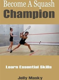 تصویر دانلود کتاب Become A Squash Champion: Learn Essential Skills 