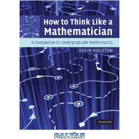 تصویر دانلود کتاب How to Think Like a Mathematician: A Companion to Undergraduate Mathematics چگونه مانند یک ریاضیدان فکر کنیم: همراهی برای ریاضیات در مقطع کارشناسی