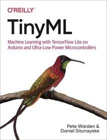 تصویر دانلود کتاب TinyML: Machine Learning with TensorFlow Lite on Arduino and Ultra-Low-Power Microcontrollers [1&nbsp;ed.] کتاب انگلیسی TinyML: یادگیری ماشینی با TensorFlow Lite در آردوینو و میکروکنترلرهای بسیار کم مصرف [1&nbsp;ed.]