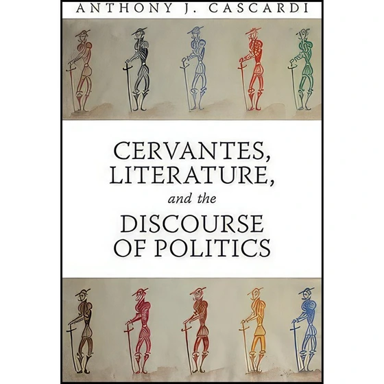 Cervantes， Literature and the Discourse of Politics (Toronto ...