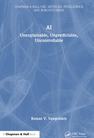 تصویر کتاب AI: Unexplainable, Unpredictable, Uncontrollable (Chapman and Hall CRC Artificial Intelligence and Robotics Series) نسخه کامل 