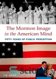 تصویر دانلود کتاب The Mormon Image in the American Mind: Fifty Years of Public Perception - تصویر مورمون در ذهن آمریکایی: پنجاه سال درک عمومی 