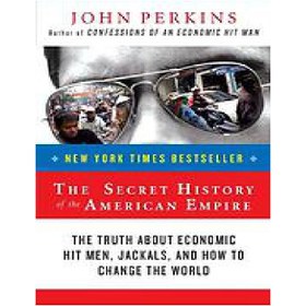 تصویر دانلود کتاب The secret history of the American empire : the truth about economic hit men, jackals, and how to change the world تاریخچه مخفی امپراتوری آمریکا: حقیقت در مورد کتک کاری های اقتصادی، شغال ها و چگونگی تغییر جهان