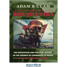 تصویر دانلود کتاب The Bolsheviks: The Intellectual and Political History of the Triumph of Communism in Russia بلشویک ها: تاریخ فکری و سیاسی پیروزی کمونیسم در روسیه