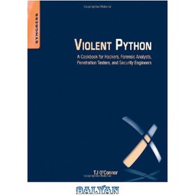 تصویر دانلود کتاب Violent Python: A Cookbook for Hackers, Forensic Analysts, Penetration Testers and Security Engineers Violent Python: کتاب آشپزی برای هکرها، تحلیلگران پزشکی قانونی، تسترهای نفوذ و مهندسین امنیت