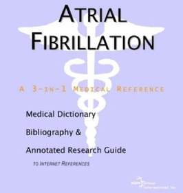 تصویر دانلود کتاب Atrial Fibrillation - A Medical Dictionary, Bibliography, and Annotated Research Guide to Internet References 2003 کتاب انگلیسی فیبریلاسیون دهلیزی - فرهنگ لغت پزشکی، کتابشناسی، و راهنمای تحقیق مشروح برای مراجع اینترنتی 2003