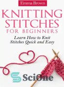 Knitting For Beginners: A Step-By-Step Guide to Knitting. A Book with  Pictures, Patterns, and Techniques to Learn How to Knit from the Basics to  a