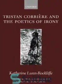 تصویر دانلود کتاب Tristan Corbiere and the Poetics of Irony. Oxford Modern Languages and Literature Monographs – تریستان کوربیه و شاعرانگی آیرونی. تک نگاری های زبان ها و ادبیات مدرن آکسفورد 
