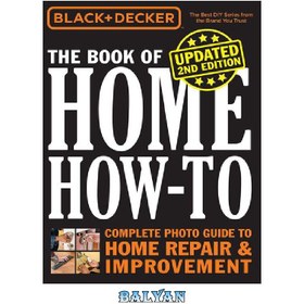 BLACK + DECKER THE BOOK OF HOME HOW-TO, 2ND EDITION