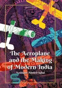 تصویر دانلود کتاب The Aeroplane and the Making of Modern India - هواپیما و ساخت هند مدرن 