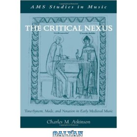 تصویر دانلود کتاب The Critical Nexus: Tone-System, Mode, and Notation in Early Medieval Music (Ams Studies in Music) پیوند انتقادی: سیستم لحن، حالت و نت نویسی در موسیقی قرون وسطی اولیه (مطالعات Ams در موسیقی)