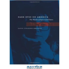 تصویر دانلود کتاب Dark Eyes On America: The Novels Of Joyce Carol Oates Dark Eyes On America: The Novels Of Joyce Carol Oates