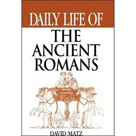 تصویر کتاب زبان اصلی Daily Life of the Ancient Romans اثر David Matz 