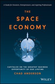 تصویر دانلود کتاب The Space Economy: Capitalize on the Greatest Business Opportunity of Our Lifetime 2023 کتاب انگلیسی اقتصاد فضا: از بزرگترین فرصت تجاری در طول عمر خود استفاده کنید 2023